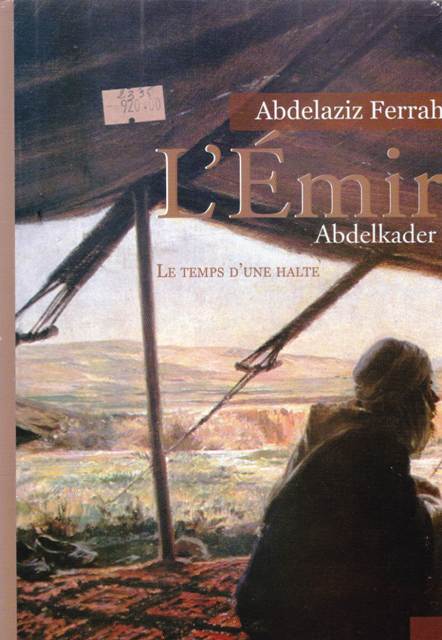 Librairie Bouarroudj - L'AMIR ABDELKADER LE TEMPS D'UNE HALTE