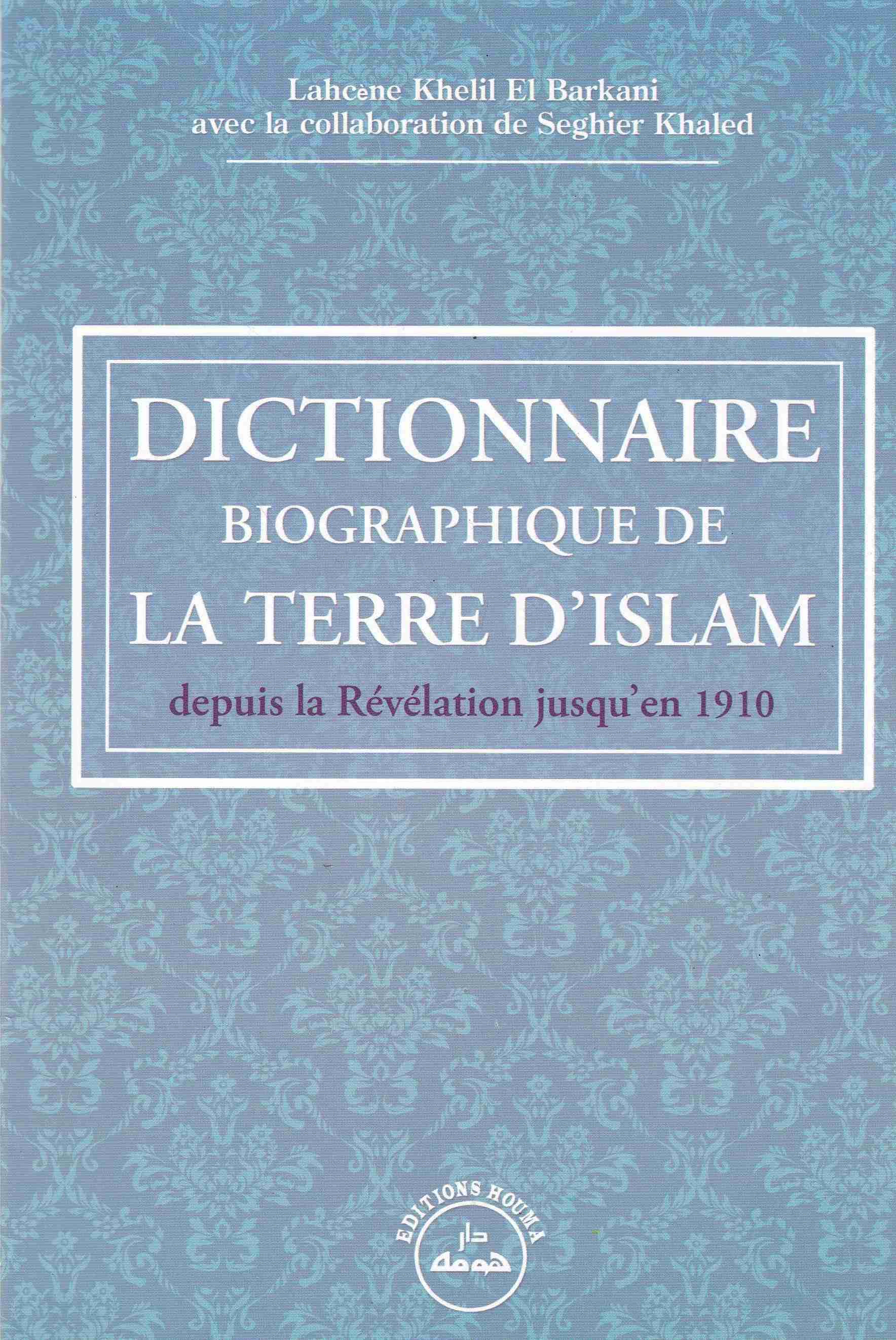 Librairie Bouarroudj - DICTIONNAIRE BIOGRAPHIQUE DE LA TERRE D'ISLAM   D1